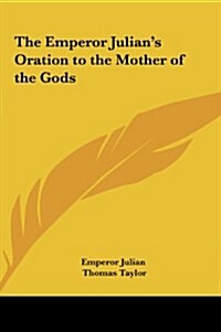 The Emperor Julians Oration to the Mother of the Gods (Hardcover)