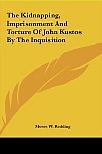 The Kidnapping, Imprisonment and Torture of John Kustos by the Inquisition (Hardcover)