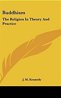 Buddhism: The Religion in Theory and Practice (Hardcover)