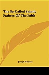 The So-Called Saintly Fathers of the Faith (Hardcover)