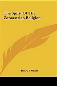 The Spirit of the Zoroastrian Religion (Hardcover)
