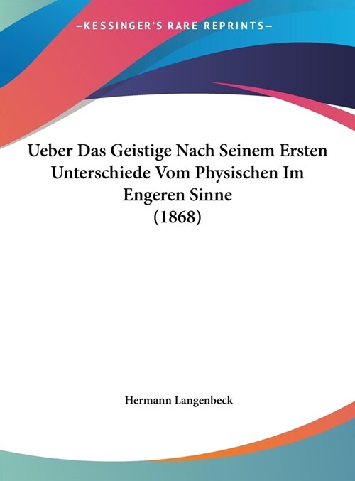 Ueber Das Geistige Nach Seinem Ersten Unterschiede Vom Physischen Im Engeren Sinne (1868) (Hardcover)