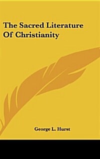 The Sacred Literature of Christianity (Hardcover)