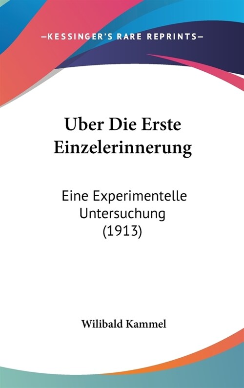 Uber Die Erste Einzelerinnerung: Eine Experimentelle Untersuchung (1913) (Hardcover)