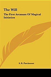 The Will: The First Arcanum of Magical Initiation (Hardcover)