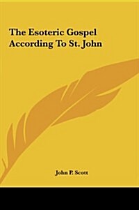 The Esoteric Gospel According to St. John (Hardcover)