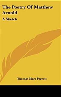 The Poetry of Matthew Arnold: A Sketch (Hardcover)