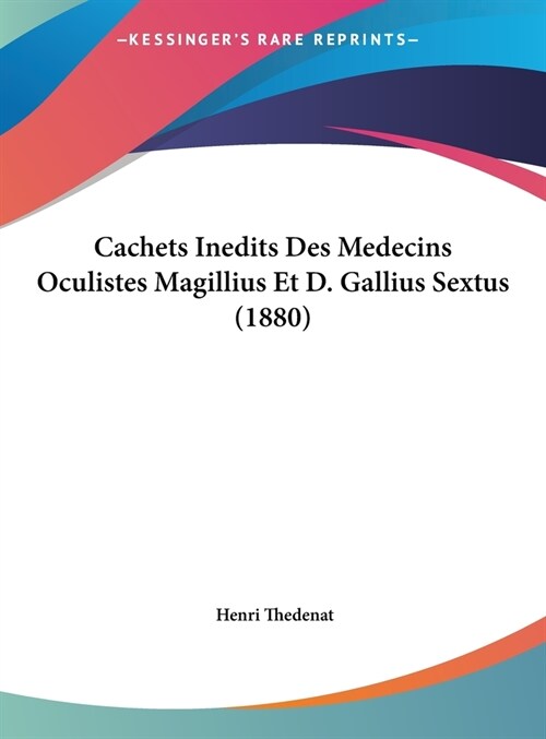 Cachets Inedits Des Medecins Oculistes Magillius Et D. Gallius Sextus (1880) (Hardcover)