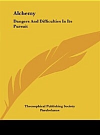 Alchemy: Dangers and Difficulties in Its Pursuit (Hardcover)