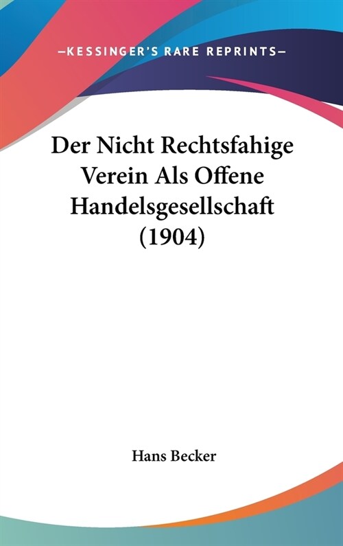 Der Nicht Rechtsfahige Verein ALS Offene Handelsgesellschaft (1904) (Hardcover)