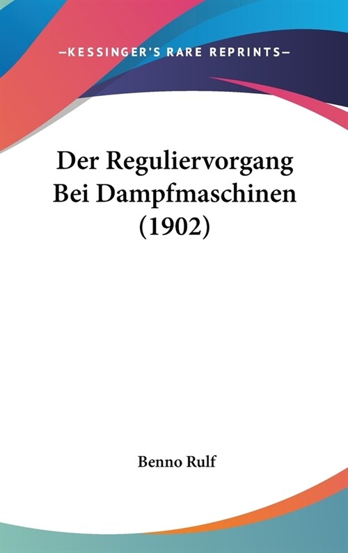 Der Reguliervorgang Bei Dampfmaschinen (1902) (Hardcover)