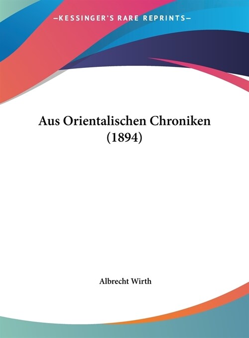 Aus Orientalischen Chroniken (1894) (Hardcover)