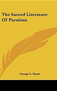 The Sacred Literature of Parsiism (Hardcover)