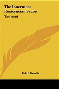 The Innermost Rosicrucian Secret: The Word (Hardcover)