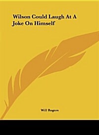 Wilson Could Laugh at a Joke on Himself (Hardcover)