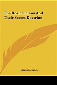 The Rosicrucians and Their Secret Doctrine (Hardcover)