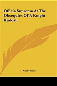 Officia Suprema at the Obsequies of a Knight Kadosh (Hardcover)