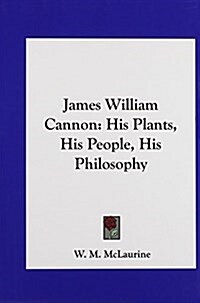 James William Cannon: His Plants, His People, His Philosophy (Hardcover)