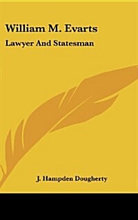 William M. Evarts: Lawyer and Statesman (Hardcover)