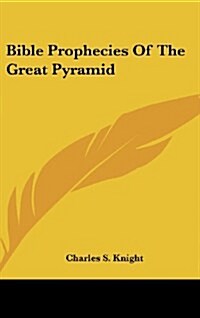 Bible Prophecies of the Great Pyramid (Hardcover)