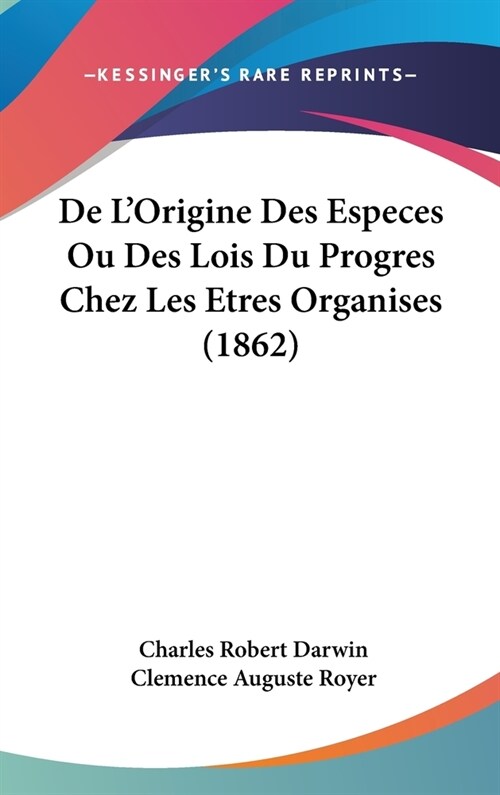 de LOrigine Des Especes Ou Des Lois Du Progres Chez Les Etres Organises (1862) (Hardcover)