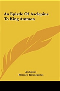 An Epistle of Asclepius to King Ammon (Hardcover)