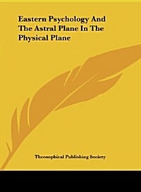 Eastern Psychology and the Astral Plane in the Physical Plane (Hardcover)