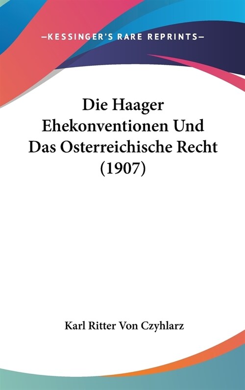Die Haager Ehekonventionen Und Das Osterreichische Recht (1907) (Hardcover)