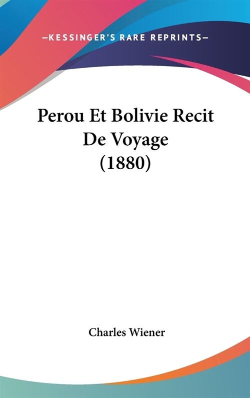 Perou Et Bolivie Recit de Voyage (1880) (Hardcover)