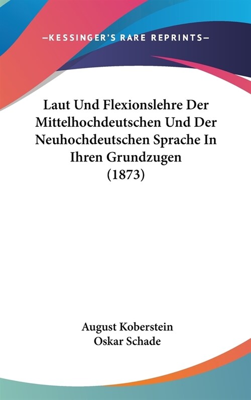 Laut Und Flexionslehre Der Mittelhochdeutschen Und Der Neuhochdeutschen Sprache in Ihren Grundzugen (1873) (Hardcover)