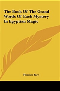 The Book of the Grand Words of Each Mystery in Egyptian Magic (Hardcover)