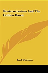 Rosicrucianism and the Golden Dawn (Hardcover)