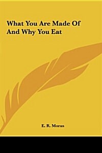 What You Are Made of and Why You Eat (Hardcover)