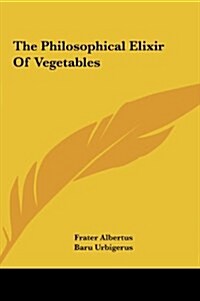 The Philosophical Elixir of Vegetables (Hardcover)