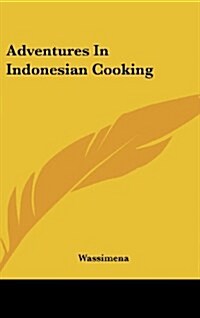 Adventures in Indonesian Cooking (Hardcover)