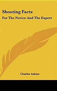 Shooting Facts: For the Novice and the Expert (Hardcover)