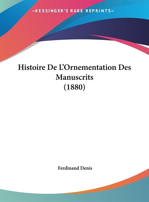 Histoire de LOrnementation Des Manuscrits (1880) (Hardcover)