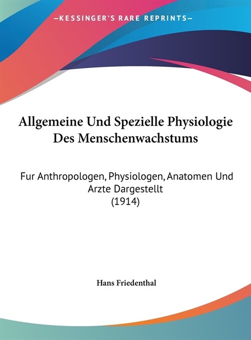 Allgemeine Und Spezielle Physiologie Des Menschenwachstums: Fur Anthropologen, Physiologen, Anatomen Und Arzte Dargestellt (1914) (Hardcover)