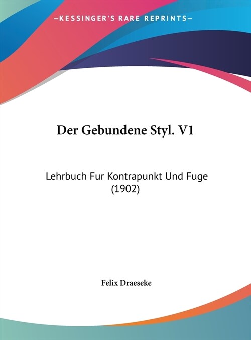 Der Gebundene Styl. V1: Lehrbuch Fur Kontrapunkt Und Fuge (1902) (Hardcover)