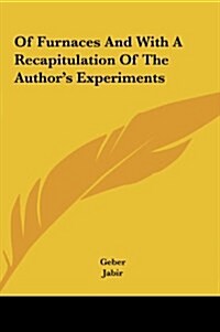 Of Furnaces and with a Recapitulation of the Authors Experiments (Hardcover)