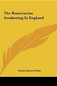 The Rosicrucian Awakening in England the Rosicrucian Awakening in England (Hardcover)