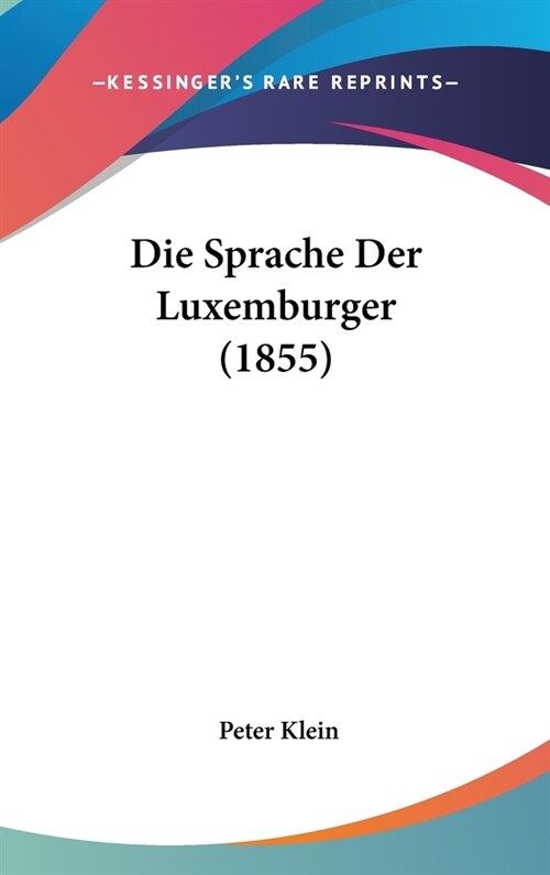 Die Sprache Der Luxemburger (1855) (Hardcover)