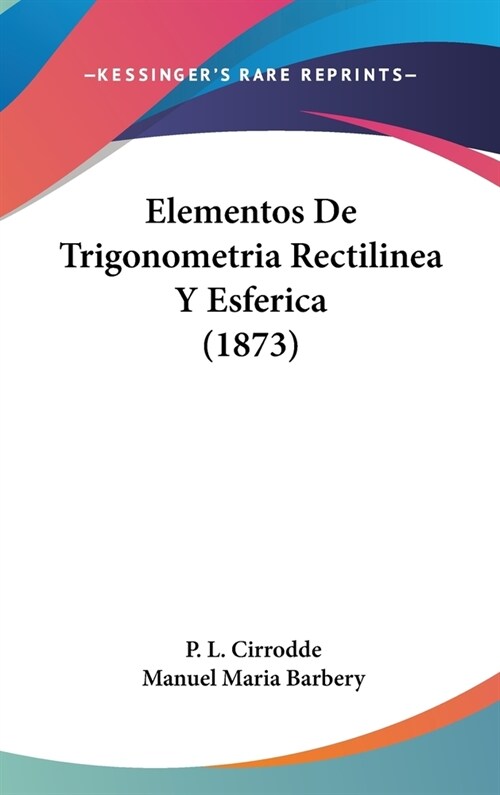 Elementos de Trigonometria Rectilinea y Esferica (1873) (Hardcover)