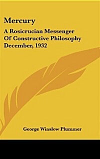 Mercury: A Rosicrucian Messenger of Constructive Philosophy December, 1932 (Hardcover)