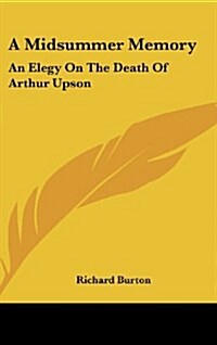 A Midsummer Memory: An Elegy on the Death of Arthur Upson (Hardcover)