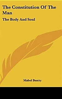 The Constitution of the Man: The Body and Soul (Hardcover)