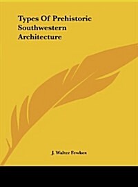 Types of Prehistoric Southwestern Architecture (Hardcover)