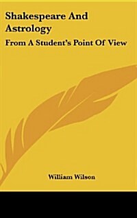 Shakespeare and Astrology: From a Students Point of View (Hardcover)