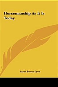 Horsemanship as It Is Today (Hardcover)