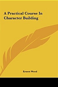 A Practical Course in Character Building (Hardcover)